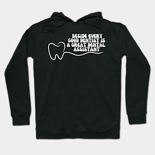 Dental Assistant - Beside every good dentist is a great dental assistant Hoodie